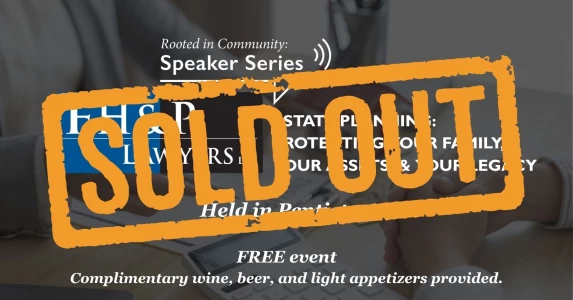 FH&P Speaker Series - Estate Planning: Protecting Your Family, Your Assets & Your Legacy